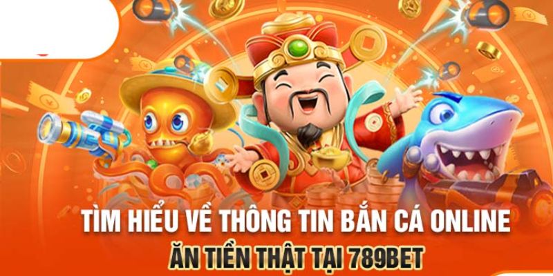 Tìm hiểu tổng quan về bắn cá 789bet