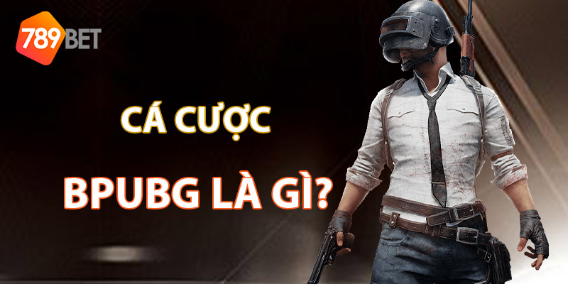 Cá Cược Pubg Là Gì?