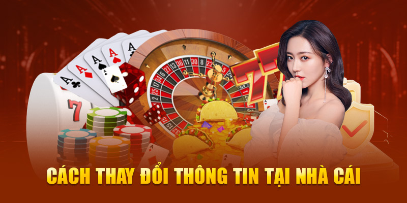 Cách thay đổi thông tin tại nhà cái