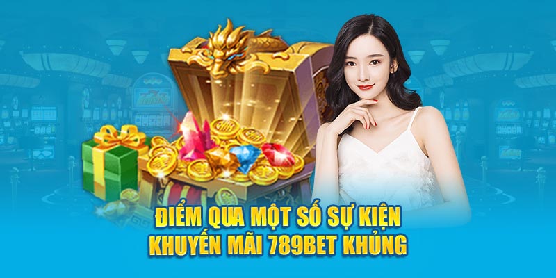 Điểm qua một số sự kiện khuyến mãi 789Bet khủng