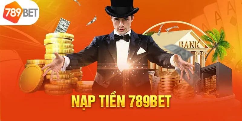 Hướng dẫn từ a đến z về thao tác nạp tiền 789Bet