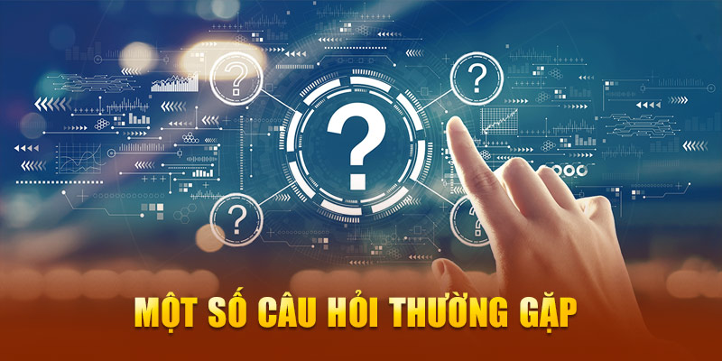  Một số câu hỏi thường gặp