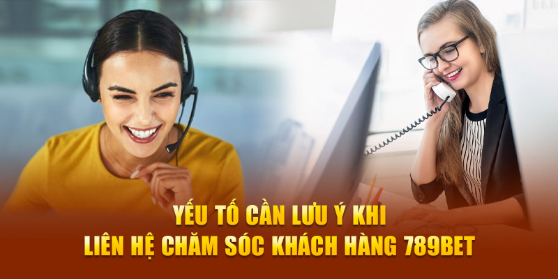 Yếu tố cần lưu ý khi liên hệ chăm sóc khách hàng 789Bet